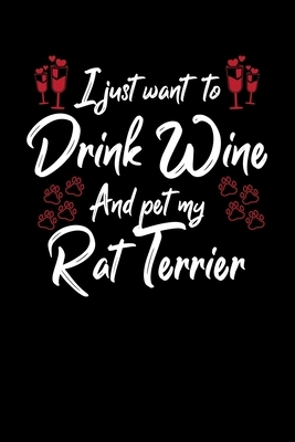 I Just Wanna Drink Wine And Pet My Rat Terrier by Hopeful Designs