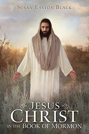 Jesus Christ in the Book of Mormon by Susan Easton Black