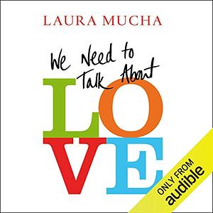 We Need to Talk About Love by Laura Mucha