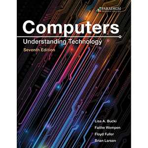 Computers: Understanding Technology by Faithe Wempen, Lisa A. Bucki, Brian larson, Floyd Fuller