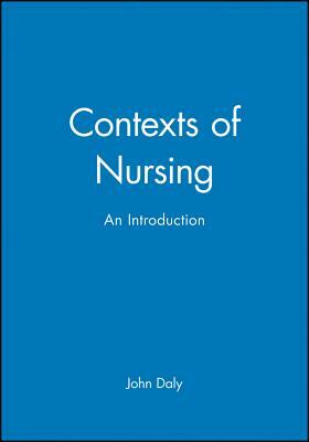 Contexts of Nursing: An Introduction by John Daly