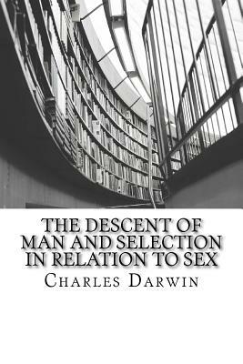 The Descent of Man and Selection in Relation to Sex by Charles Darwin