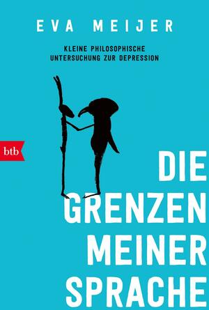 Die Grenzen meiner Sprache: Kleine philosophische Untersuchung zur Depression by Eva Meijer