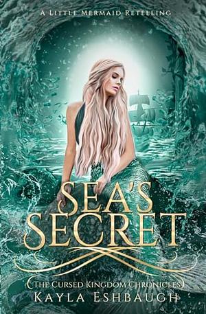 Sea's Secret: A Little Mermaid Retelling by Kayla Eshbaugh