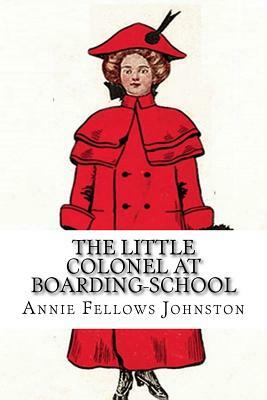 The Little Colonel at Boarding-School by Annie Fellows Johnston