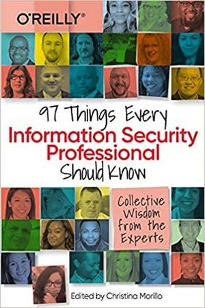 97 Things Every Information Security Professional Should Know: Practical and Approachable Advice from the Experts by Christina Morillo