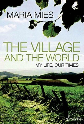 The Village and the World: My Life, Our Times by Maria Mies
