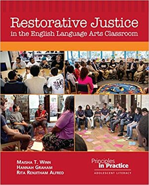 Restorative Justice in the English Language Arts Classroom by Rita Renjitham Alfred, Maisha T. Winn, Hannah Graham
