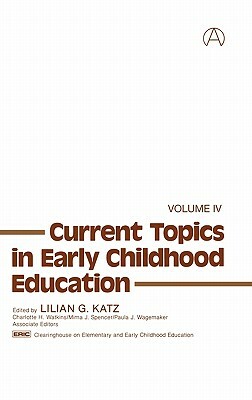 Current Topics in Early Childhood Education, Volume 4 by Lilian G. Katz