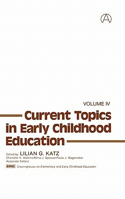 Current Topics in Early Childhood Education, Volume 4 by Lilian G. Katz