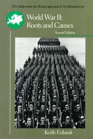 World War II: Roots and Causes by Keith Eubank