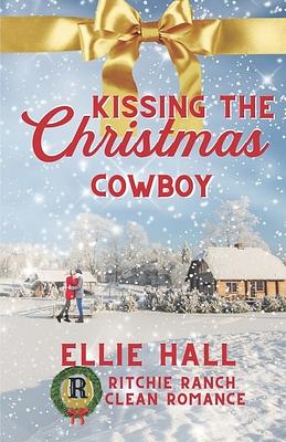 Kissing the Christmas Cowboy by Ellie Hall