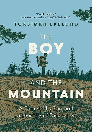 The Boy and the Mountain: A Father, His Son, and a Journey of Discovery by Torbjørn Ekelund