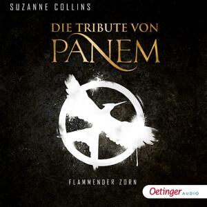 Die Tribute von Panem. Flammender Zorn: Ungekürzte Lesung by Suzanne Collins