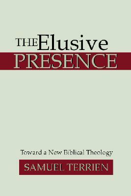 The Elusive Presence: Toward a New Biblical Theology by Samuel Terrien