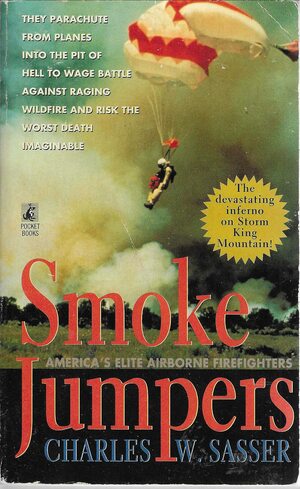 Smoke Jumpers: America's elite airborne firefighters by Charles W. Sasser