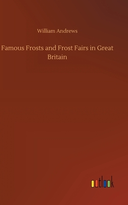 Famous Frosts and Frost Fairs in Great Britain by William Andrews