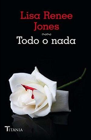 Todo o nada by Lisa Renee Jones