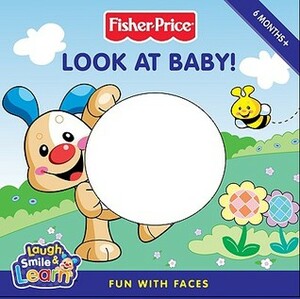 Fisher-Price: Look at Baby!: Fun with Faces by Emily Sollinger, Robbin Cuddy, Tom Starace