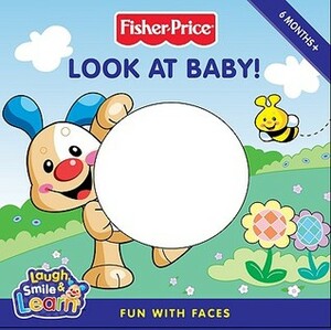 Fisher-Price: Look at Baby!: Fun with Faces by Robbin Cuddy, Tom Starace, Emily Sollinger