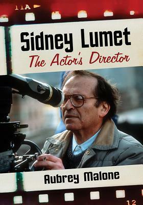 Sidney Lumet: The Actor's Director by Aubrey Malone