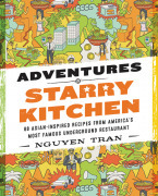 Adventures in Starry Kitchen: 88 Asian-Inspired Recipes from America's Most Famous Underground Restaurant by Nguyen Tran