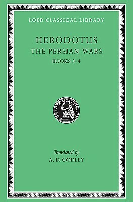Herodotus: The Persian Wars, Books III-IV by A.D. Godley, Herodotus