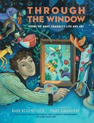 Through the Window: Views of Marc Chagall's Life and Art by Barb Rosenstock, Mary GrandPré
