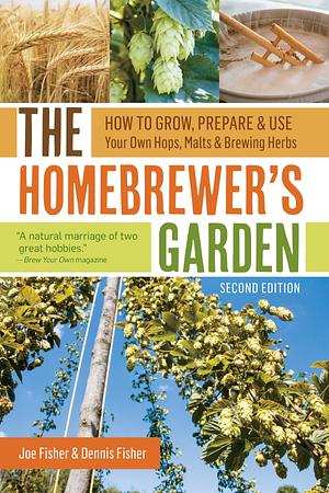 The Homebrewer's Garden by Dennis Fisher, Joe Fisher, Joe Fisher