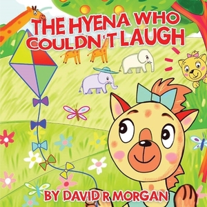 The Hyena Who Couldn't Laugh by David R. Morgan