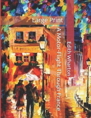 A Motor-Flight Through France: Large Print by Edith Wharton