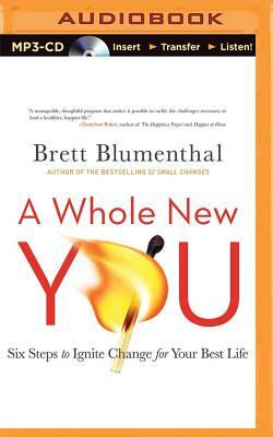 A Whole New You: Six Steps to Ignite Change for Your Best Life by Brett Blumenthal