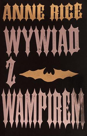 Wywiad z wampirem by Anne Rice