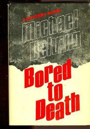 Bored to Death by Michael Delving