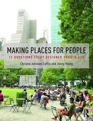 Making Places for People: 12 Questions Every Designer Should Ask by Christie Johnson Coffin, Jenny Young