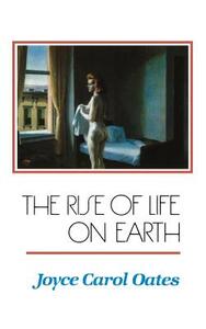 The Rise of Life on Earth by Joyce Carol Oates