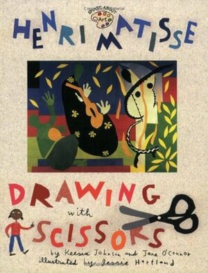 Henri Matisse: Drawing with Scissors by Jane O'Connor, Jessie Hartland