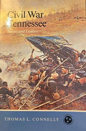 Civil War Tennessee: Battles and Leaders by Thomas Lawrence Connelly