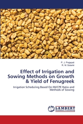 Effect of Irrigation and Sowing Methods on Growth & Yield of Fenugreek by R. M. Solanki, P. J. Prajapati