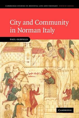 City and Community in Norman Italy by Paul Oldfield