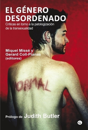 El género desordenado: Críticas en torno a la patologización de la transexualidad by Miquel Missé, Gerard Coll-Planas, Judith Butler