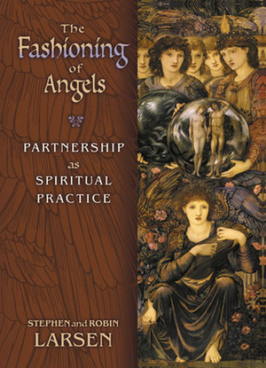 The Fashioning of Angels: Partnership as Spiritual Practice by Gustave Doré, Alex Gray, Hrana Janto, Jean de Bosschère, John Flaxman, Stephen Larsen, M. Merian, Jean Houston, Robin Larsen, Howard Pyle, H.F. Ford