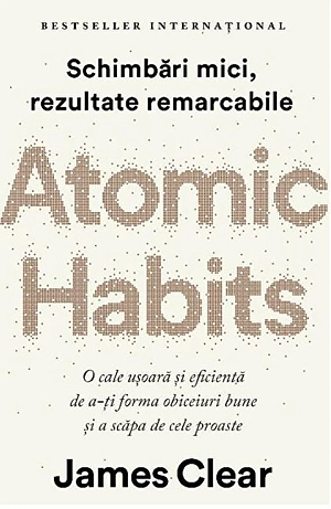 Atomic Habits - Schimbări mici, rezultate remarcabile by James Clear