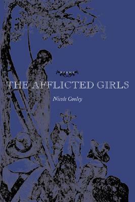 The Afflicted Girls by Nicole Cooley
