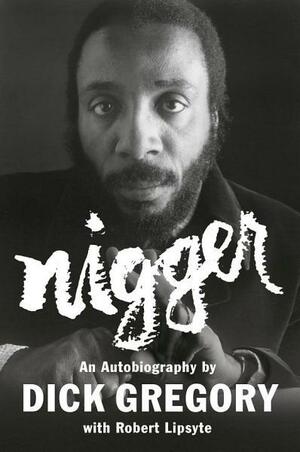 Nigger: An Autobiography by Robert Lipsyte, Dick Gregory