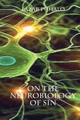 On The Neurobiology of Sin by Lazar Puhalo