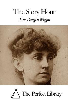 The Story Hour by Kate Douglas Wiggin