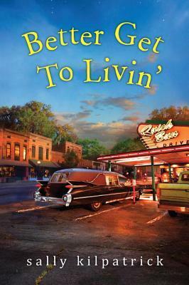 Better Get To Livin by Sally Kilpatrick