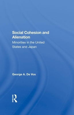 Social Cohesion and Alienation: Minorities in the United States and Japan by George De Vos