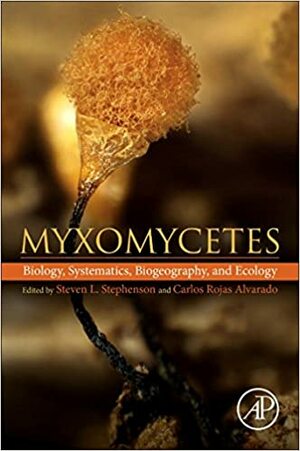 Myxomycetes: Biology, Systematics, Biogeography and Ecology by Carlos Rojas Alvarado, Steven L. Stephenson